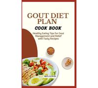 Gout Diet Plan Cook Book: Healthy Eating Tips For Gout Management And Relief With Tasty Recipes