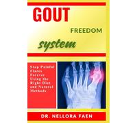 GOUT FREEDOM SYSTEM: Stop Painful Flares Forever Using the Right Diet and Natural Methods