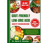 Gout-Friendly Low-Uric Acid Diet Cookbook: A Comprehensive Guide to Reducing Uric Acid, Preventing Gout Flare-Ups, and Enjoying Delicious Low-Uric ... for Lasting Relief and Better Joint Health