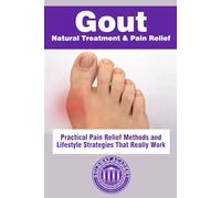 Gout Natural Treatment & Pain Relief: Practical Pain Relief Methods and Lifestyle Strategies That Really Work