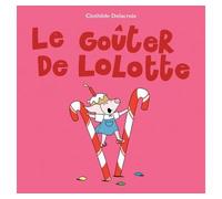 Goûter de Lolotte (Le) - Clothilde Delacroix - Ecole Des Loisirs - cartonné - Album éveil dès la naissance