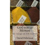 Goûter le Monde: Un voyage en 218 recettes