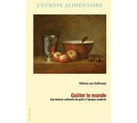 Goûter le monde Une histoire culturelle du goût à l'époque moderne - Viktoria Von Hoffmann - Peter Lang - broché - Essai