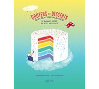 Goûters et desserts extraordinaires: Le manuel sucré du petit pâtissier