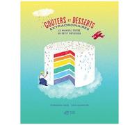 Goûters Et Desserts Extraordinaires - Le Manuel Sucré Du Petit Pâtissier