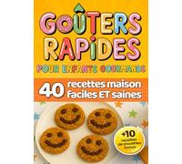 Goûters rapides pour enfants gourmands: 40 recettes maison, faciles et saines