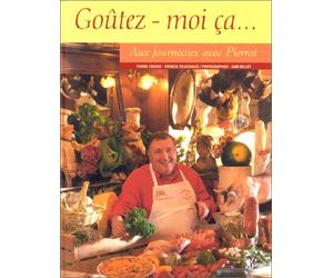 Goûtez-moi ça..: Aux fourneaux avec Pierrot