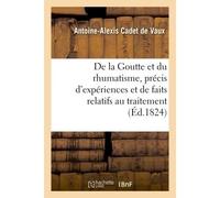 Goutte et rhumatisme, précis d'expériences et de faits relatifs au traitement de ces maladies - Antoine-Alexis Cadet de Vaux - Hachette Bnf - broché - Livre