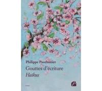 Gouttes d'écriture Haïkus - Philippe Pauthonier - Du Pantheon Eds - broché - Poésie