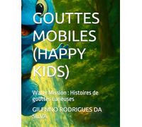GOUTTES MOBILES (HAPPY KIDS): Water Mission : Histoires de gouttes curieuses