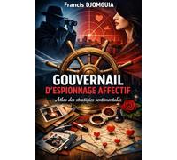 GOUVERNAIL D’ESPIONNAGE AFFECTIF: Atlas des stratégies sentimentales
