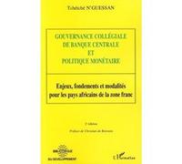 Gouvernance collégiale de banque centrale et politique monétaire Enjeux, fondements et modalités pour les pays africaines de la zone franc - (2e édition) - Tchétché N'Guessan - L'harmattan - broché - 
