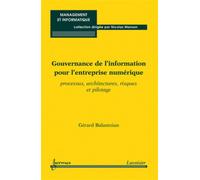 Gouvernance de l'information pour l'entreprise numérique Processus, architectures, risques et pilotage - Arménien de France Fonds - Hermes Science Publications - broché - Livre