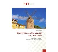 Gouvernance d'entreprise au XXIè siècle: Stratégie - Ethique Performance - Responsabilité