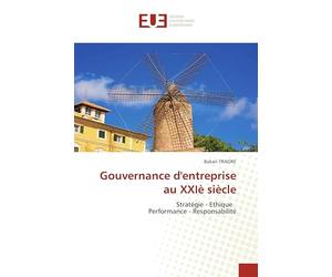 Gouvernance d'entreprise au XXIè siècle: Stratégie - Ethique Performance - Responsabilité