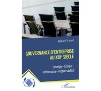 Gouvernance d'entreprise au XXIe siècle: Stratégie - Éthique - Performance - Responsabilité