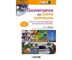 Gouvernance des biens communs: Pour une nouvelle approche des ressources naturelles