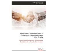 Gouvernance des Coopératives et Engagement Communautaire en Côte d’Ivoire: Gouvernance Coopérative et Fidélisation des Adhérents au Sein des Coopératives