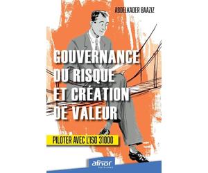 Gouvernance du risque et création de valeur: Piloter avec l'ISO 31000