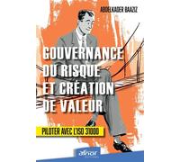 Gouvernance du risque et création de valeur Piloter avec l'ISO 31000 - Abdelkader Baaziz - Afnor - broché - Guide