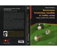 Gouvernance économique mondiale et conflits armés Banque mondiale, FMI et GATT-OMC - Mayeul Kauffmann - L'harmattan - broché - Etude