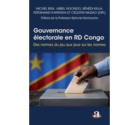 Gouvernance électorale en RD Congo Des normes du jeu au jeux sur les normes - Benedi Kiula Kimakengo - Academia Eds - broché - Essai