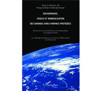 Gouvernance, enjeux et mondialisation Recherche sur les politiques environnementales de zonage maritime - Le challenge maritime de la France de Méditerranée et d'Outre-mer - François Féral - L'harmatt