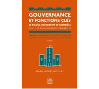 Gouvernance et fonctions clés de risque, conformité et contrôle dans les établissements financiers Banques, assurances, sociétés et gestion règlementations européennes et françaises - Marie-Agnès Nico
