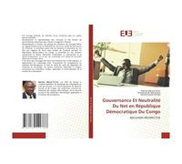 Gouvernance Et Neutralité Du Net en République Démocratique Du Congo Reflexion prospective - Maloba Mbuya Firmin - Universitaires Europeennes - broché - Livre