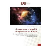 Gouvernance et stabilité sociopolitique en Afrique La responsabilité de Paul Biya dans le processus d'une transition démocratique apaisée et réussie - Francois Xavier Nssi Essono - Universitaires Euro