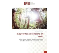 Gouvernance foncière en Haïti: Entre lois et réalités: plusieurs décennies d'inefficacité dans la gestion des terres