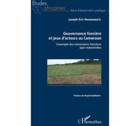 Gouvernance foncière et jeux d'acteurs au Cameroun L'exemple des concessions foncières agro-industrielles - Joseph-Eric Nnomenko'o - L'harmattan - broché - Essai