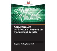 Gouvernance Intégrale: Conduire un changement durable