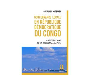 Gouvernance locale en République démocratique du Congo Articulations de la décentralisation - Guy Aundu Matsanza - Academia Eds - broché - Etude