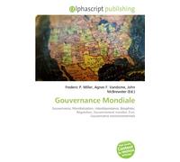 Gouvernance Mondiale: Gouvernance, Mondialisation, Interdépendance, Biosphère, Régulation, Gouvernement mondial, État, Gouvernance environnementale