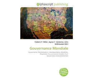 Gouvernance Mondiale: Gouvernance, Mondialisation, Interdépendance, Biosphère, Régulation, Gouvernement mondial, État, Gouvernance environnementale