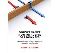 Gouvernance Non Intrusive Des Données: Le chemin de la moindre résistance et du plus grand succès