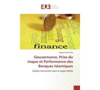Gouvernance, Prise du risque et Performance des Banques Islamiques Quelles interactions dans la région MENA - Belgacem Bouzbida - Universitaires Europeennes - broché - Livre