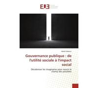 Gouvernance publique : de l'utilite sociale A l'impact social Decoloniser les imaginaires pour rouvrir le champ des possibles - Abdel Eddaoui - Universitaires Europeennes - broché - Etude