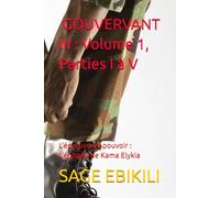 GOUVERNANT III : Volume 1, Parties I à V: L’Épreuve du Pouvoir : L’Épopée de Kama Elykia