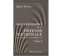 Gouvernement de la défense nationale du 30 juin au 31 octobre 1870: Tome 1