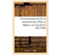 Gouvernement De M. Le Maréchal Duc D'isly En Algérie, Ses Circulaires