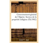 Gouvernement général de l'Algérie. Service de la propriété indigène. Instruction modifiant L'instruction du 7 mars 1898 sur les enquêtes à effectuer en exécution de la loi du 16 février 1897 - Collect