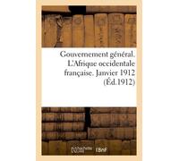 Gouvernement Général. L'afrique Occidentale Française. Janvier 1912