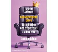 Gouvernement privé La mainmise des employeurs sur nos vies - Elisabeth Anderson - Aux Feuillantines - broché - Essai