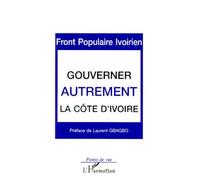 Gouverner Autrement La Côte D'ivoire - Programme De Gouvernement Adopté Au Congrès Des 9-10-11 Juillet 1999