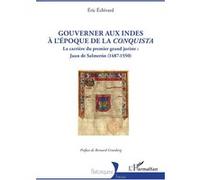 Gouverner aux Indes à l’époque de la Conquista Eric Echivard (Auteur), Josiane Grunberg (Préface)