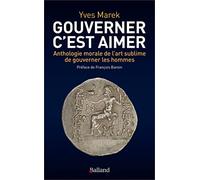 Gouverner c'est aimer: Anthologie morale de l'Art sublime de gouverner les hommes