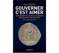 Gouverner c'est aimer Anthologie morale de l'Art sublime de gouverner les hommes - Yves Marek - Balland - broché - Essai