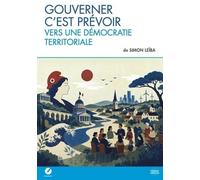 Gouverner c'est prévoir: Vers une démocratie territoriale - Comment préparer l’avenir de la République